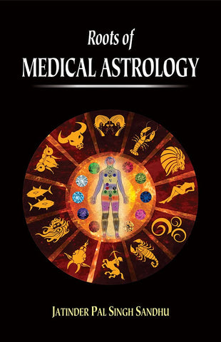 Roots of Medical Astrology by Jatinder Pal Singh Sandhu