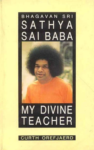 Bhagvan Sri Sathya Sai Baba: My Divine Teacher