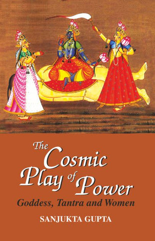 The Cosmic Play of Power: Goddess, Tantra and Women