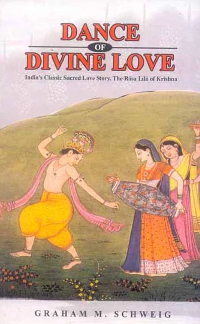Dance of Divine Love: India's Classic Sacred Love Story. The Rasa Lila of Krishna