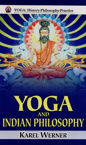 Yoga and Indian Philosophy by Karel Werner