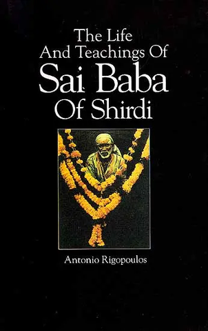 The Life and Teachings of Sai Baba of Shirdi by Antonio Rigopoulos