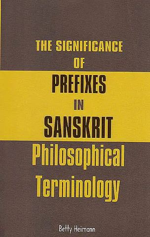 The Significance of Prefixes in Sanskrit Philosophical Terminology by Betty Heimann