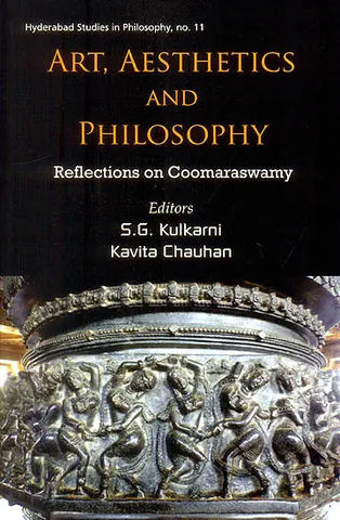 Art, Aesthetics and Philosophy,Reflections on Coomaraswamy by S,G,Kulkarni