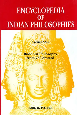Encyclopedia of Indian Philosophies Volume XXII-Buddhist Philosophy from 750 Onward by Karl H. Potter