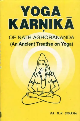 Yoga Karnika of Nath Aghorananda,An Ancient Treatise on Yoga by N.N.Sharma