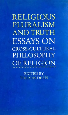 Religious Pluralism and Truth Essays On Cross-Cultural Philosophy of Religion by Thomas Dean