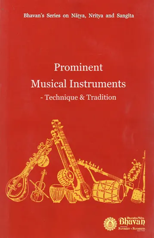 Prominent Musical Instruments- Technique and Tradition by Madhubala Saxena