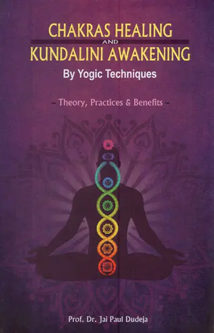 Chakras Healing and Kundalini Awakening By Yogic Techniques by Dr. Jai Paul Dudeja