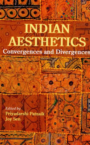 Indian Aesthetics Convergences And Divergences by Priyadarshi Patnaik