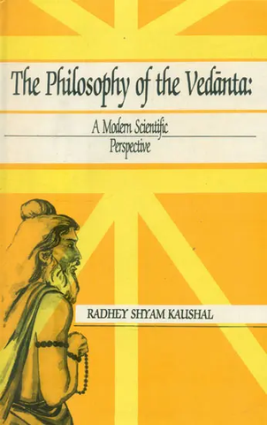 The Philosophy of the Vedanta,A Modern Scientific Perspective by Radhey Shyam Kaushal