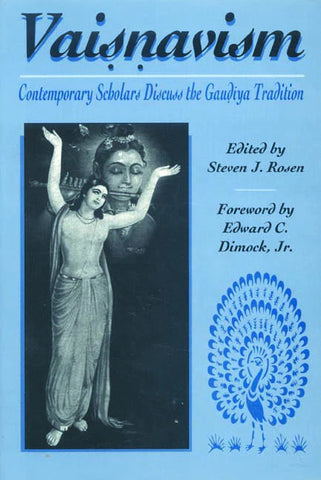 Vaisnavism: Contemporary Scholars Discuss the Gaudiya Tradition by Steven J. Rosen