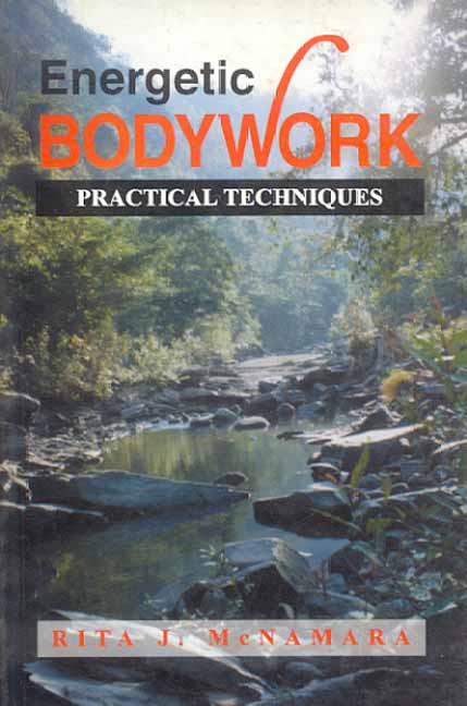 Energetic Bodywork: Practical Techniques by Rita J. Mcnamara