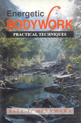 Energetic Bodywork: Practical Techniques by Rita J. Mcnamara