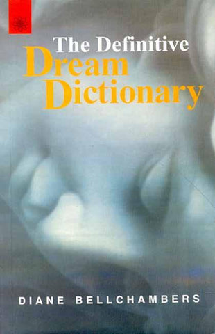 The Definitive Dream Dictionary by Diane Bellchambers