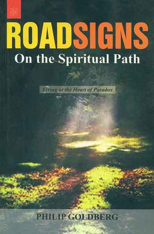 Roadsigns on the Spiritual Path: Living at the Heart of Paradox by Philip Goldberg