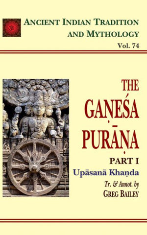 The Ganesa-Purana Pt. 1 Upasana Khanda (AITM Vol. 74): Ancient Indian Tradition And Mythology