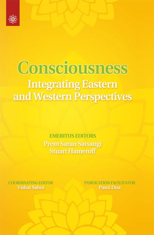 Consciousness: Integrating Eastern and Western Perspectives by Prem Saran Satsangi, Stuart Hameroff, Vishal Sahni, Pami Dua