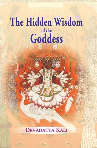 The Hidden Wisdom of the Goddess by Devadatta Kali