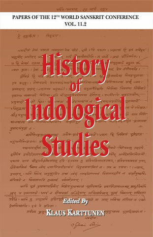 History of Indological Studies: Papers of the 12th World Sanskrit Conference Vol. 11.2 by Klaus Karttunen, Petteri Koskikallio and Asko Parpola