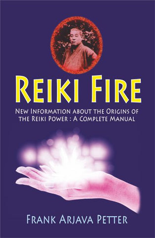 Reiki Fire: Information about the origins of the Reiki Power: A Complete Manual by Frank Arjava Petter