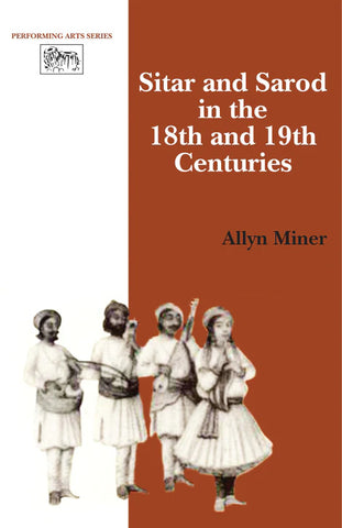 Sitar and Sarod in the 18th and 19th Centuries by Allyn Miner