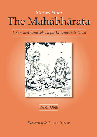 Stories from the Mahabharata 3 Volumes: (free DVD with the Purchase of 3 Parts together): A Sanskrit Coursebook for Intermediate Level, A Sanskrit Language Course by Warwick Jessup, Elena Jessup