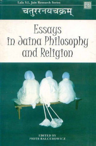 Essays in Jaina Philosophy and Religion by Piotr Balcerowicz, Marek Mejor, Satyaranjan Banerjee