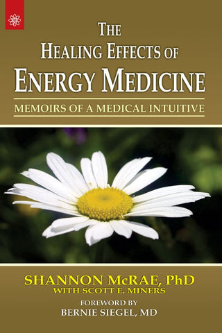 The Healing Effects of Energy Medicine: Memoirs of a Medical Intuitive by Shannon McRae, Scott E. Miners