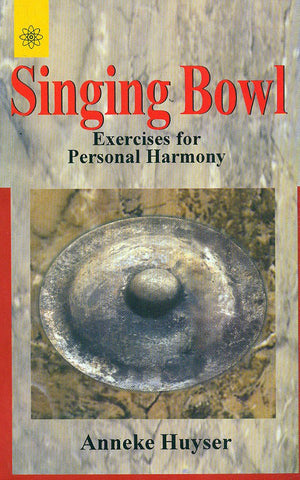 Singing Bowl: Exercises for Personal Harmony by Anneke Huyser