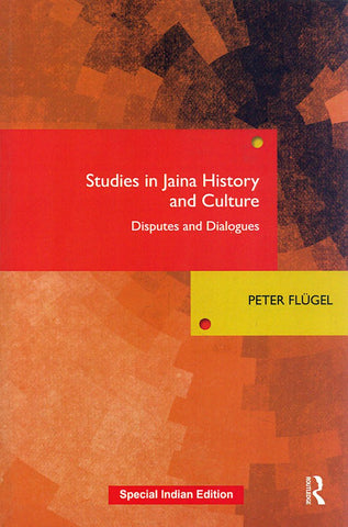 Studies in Jaina History and Culture: Disputes and Dialogues by Peter Flugel