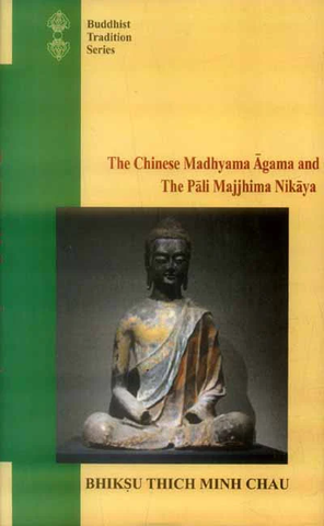 The Chinese Madhyama Agama and the Pali Majjhima Nikaya by Bhiksu Thich Minh Chau