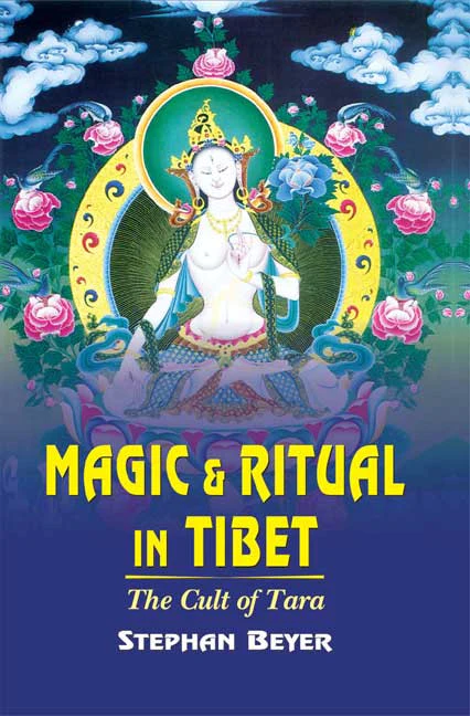 Magic and Ritual in Tibet: The Cult of Tara by Stephan Beyer
