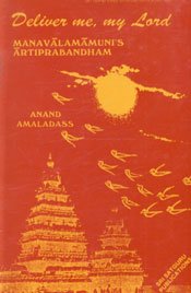 Deliver me, my lord: A translation of Manavalamamuni's Artiprabandham by Anand Amaladass