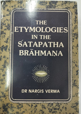 The Etymologies in the Satapatha Brahmana by Dr. Nargis Verma