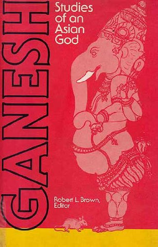 Ganesh - Studies Of An Asian God by Robert L.Brown