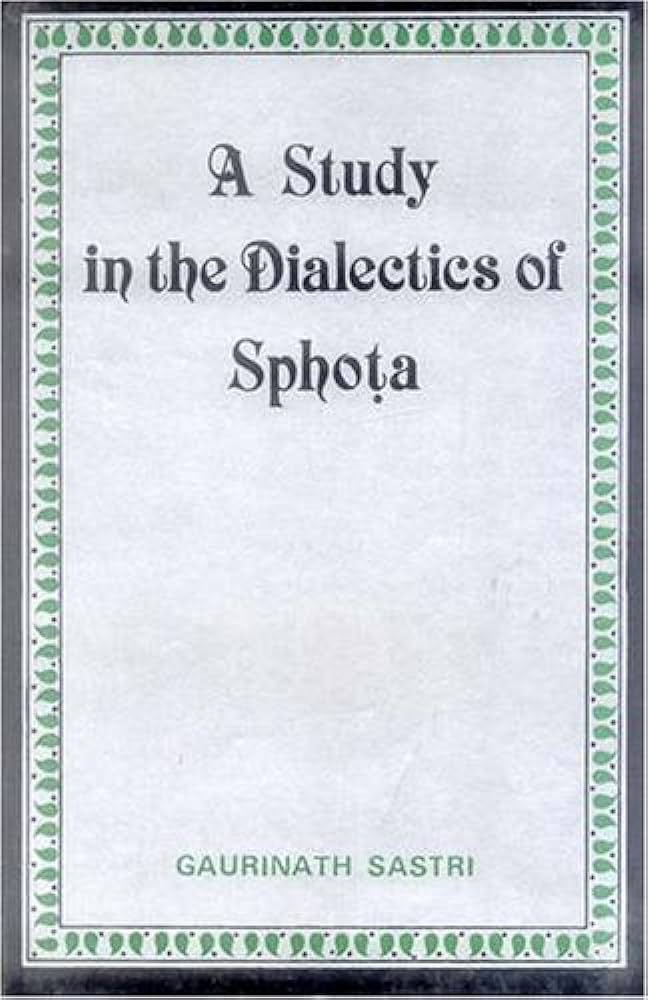 A Study in the Dialectics of Sphota by Gaurinath Sastri