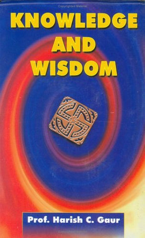 Knowledge And Wisdom by Harish C.Gaur