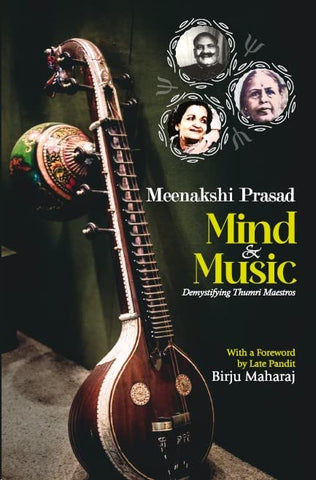 Mind & Music: Demystifying Thumri Maestros by Meenakshi Prasad