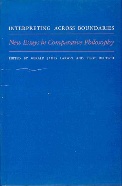 Interpreting Across Boundaries, New Essays in Comparative Philosophy by Gerald James Larson, Eliot Deutsch