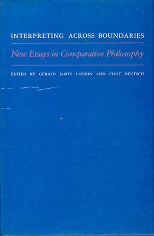 Interpreting Across Boundaries, New Essays in Comparative Philosophy by Gerald James Larson, Eliot Deutsch