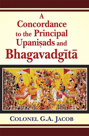 A Concordance to the Principal Upanisads and Bhagavadgita by Colonel G. A. Jacob