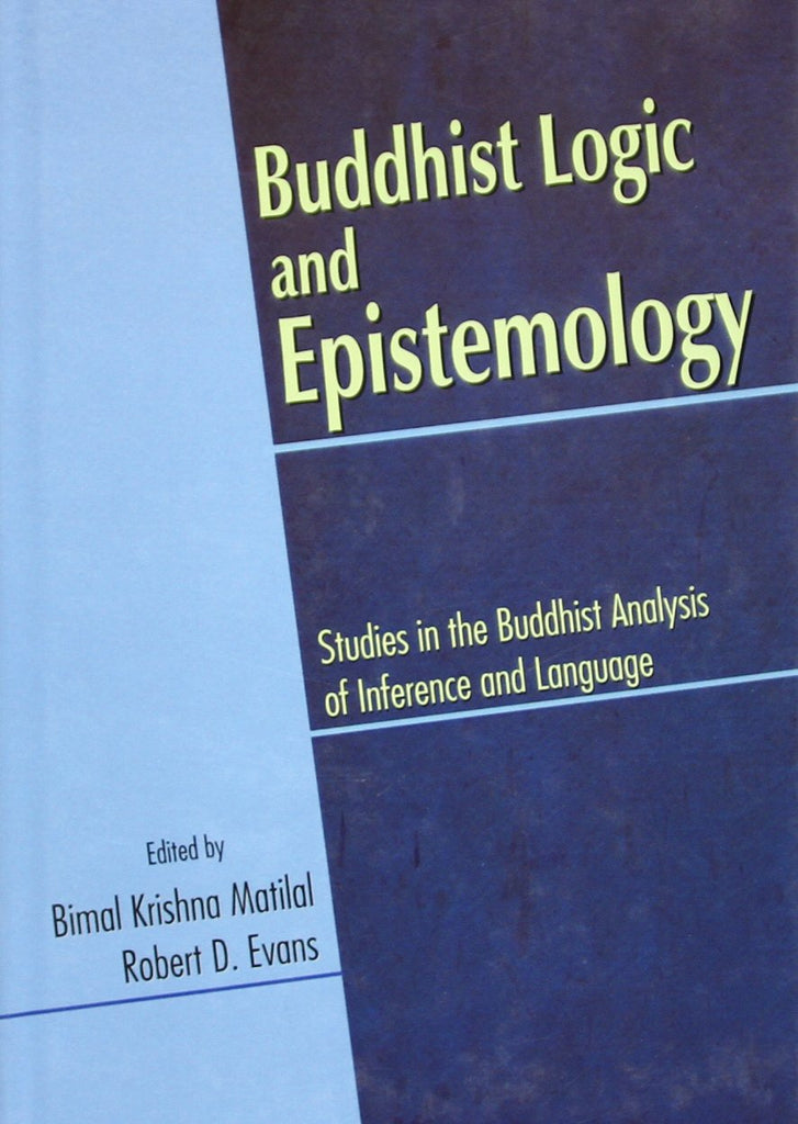 Buddhist Logic and Epistemology: Studies in the Buddhist Analysis of Inference and Language by Bimal Krishna Matilal