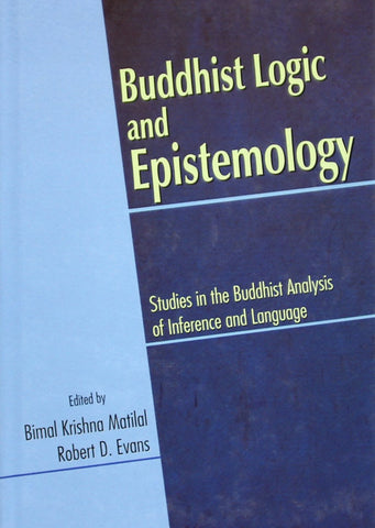 Buddhist Logic and Epistemology: Studies in the Buddhist Analysis of Inference and Language by Bimal Krishna Matilal