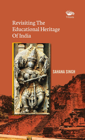 Revisiting The Educational Heritage Of India by sahana singh
