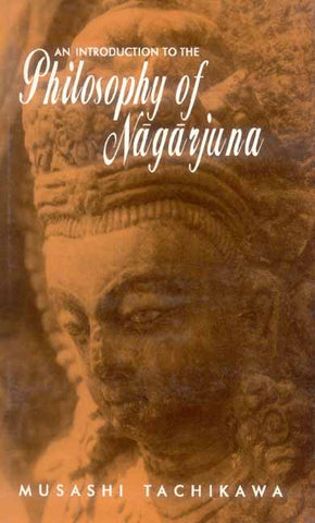 An Introduction to the Philosophy of Nagarjuna by Musashi Tachikawa