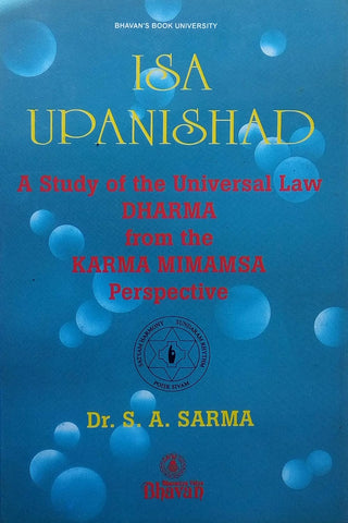 Isa Upanishad (A Study of the Universal Law Dharma from the Karma Mimamsa Perspective) by Dr.S.A. Sharma