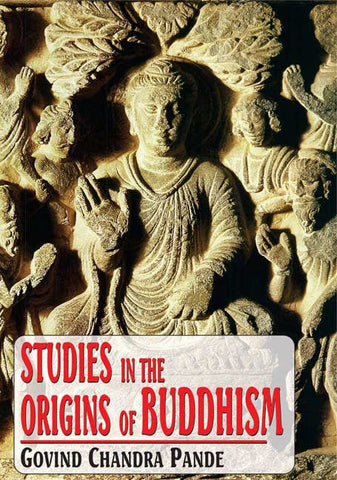 Studies in the Origins of Buddhism by Govind Chandra Pande