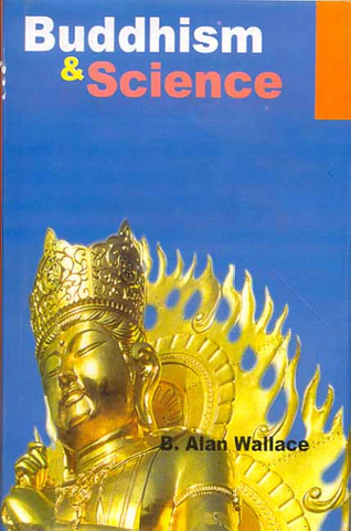 Buddhism and Science by B.Alan Wallace