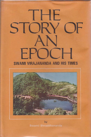 The Story of an Epoch- Swami Virajananda and His Times by Swami Shraddhananda